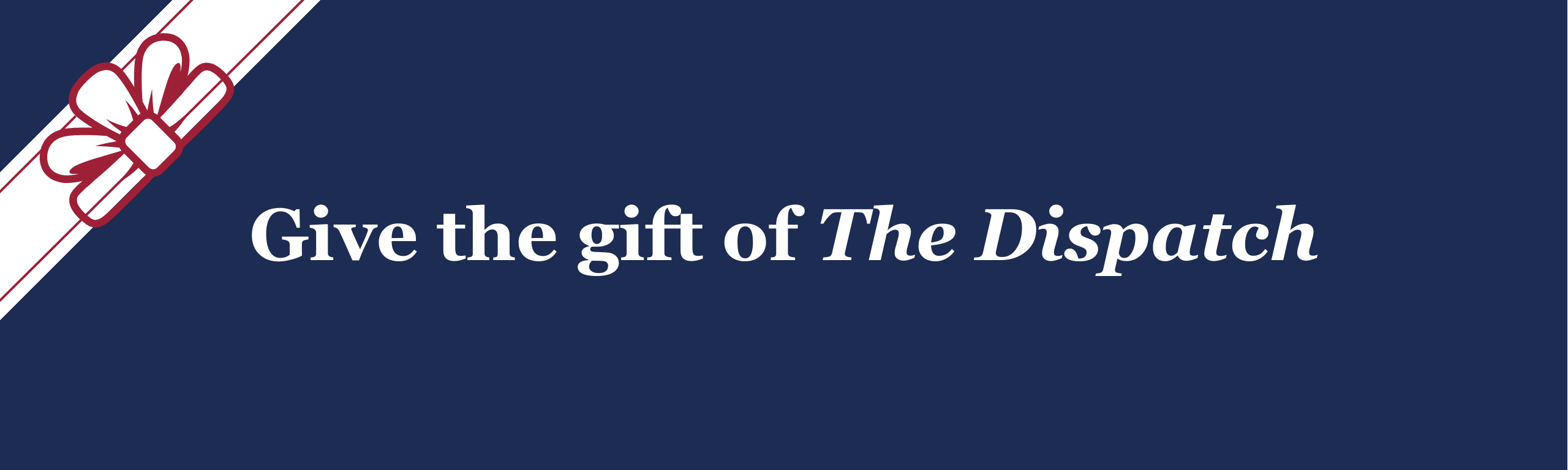 Give the gift of The Dispatch (1)