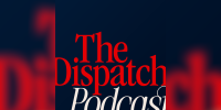 The Dispatch Podcast Podcast Thumbnail
